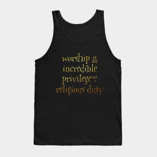 Worship is an incredible privilege Tank Top